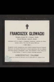 Franciszek Głowacki zarządca drukarni W. L. Anczyca i Spółki, Członek Wydziału i skarbnik "Sokoła" przeżywszy lat 52, [...] zmarł w Panu dnia 20 sierpnia 1904 roku. [...]