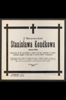 Z Murzynowskich Stanisława Kondkowa [...] zasnęła w Panu dnia 15 czerwca 1929 r. w Krakowie [...]