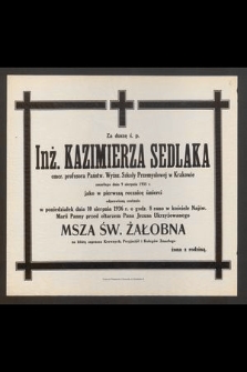 Za duszę ś. p. Inż. Kazimierza Sedlaka [...] zmarłego dnia 9 sierpnia 1935 r. jako w pierwszą rocznicę śmierci odprawioną zostanie w poniedziałek 10 sierpnia 1936 r. [...]