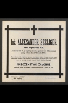 Inż. Aleksander Seeliger [...] przeżywszy lat 73 [...] zasnął w Panu dnia 27 listopada 1931 r. […]