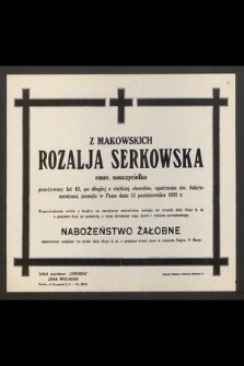 Z Makowskich Rozalja Serkowska [...] przeżywszy lat 42[...] zasnęła w Panu dnia 15 października 1932 r. [...]