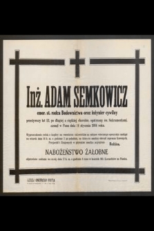 Inż. Adam Semkowicz [...] przeżywszy lat 53 [...] zasnął w Panu dnia 14 stycznia 1934 r. [...]