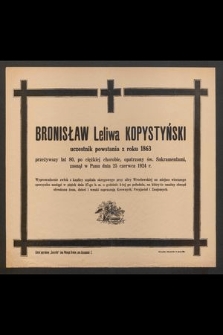 Bronisław Leliwa Kopystyński, uczestnik powstania z roku 1863 [....] zasnął w Panu dnia 25 czerwca 1924 r. [...]