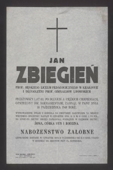 Jan Zbiegień prof. Męskiego Liceum Pedagogicznego w Krakowie i długoletni prof. gimnazjów lwowskich [...] zasnął w Panu dnia 18 października 1948 roku