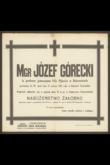 Mgr Józef Górecki b. profesor gimnazjum OO. Pijarów w Rakowicach [...] zmarł 25 czerwca 1941 r. w Dąbrowie Tarnowskiej [...]