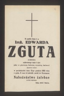 Za spokój duszy ś. p. Inż. Edwarda Zguta architekt. [...] w pierwszą bolesną rocznicę śmierci odprawione zostanie [...] dnia 15-go grudnia 1952 r. [...] nabożeństwo żałobne [...]