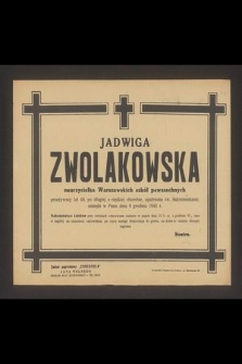 Jadwiga Zwolakowska nauczycielka Warszawskich szkół powszechnych [...] zasnęła w Panu dnia 9 grudnia 1944 r.