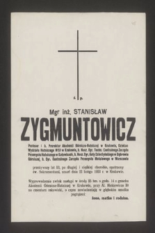 Mgr Inż. Stanisław Zygmuntowicz profesor i b. Prorektor Akademii Górniczo-Hutniczej w Krakowie [...] zmarł dnia 22 lutego 1953 roku w Krakowie