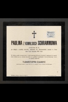 Paulina z Kowalskich Schrammowa przeżywszy lat 71 [...] zasnęła w Panu dnia 17-go listopada 1902 roku [...]