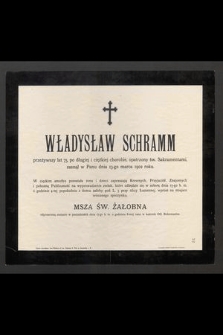 Władysław Schramm przeżywszy lat 75 [...] zasnął w Panu dnia 13-go marca 1902 roku [...]