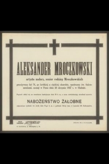 Aleksander Mroczkowski artysta malarz [...] zasnął w Panu 26 sierpnia 1927 r. w Stubnie