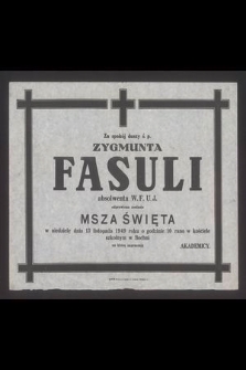 Za spokój duszy ś.p. Zygmunta Fasuli absolwenta W.F.U.J. odprawiona zostanie msza święta dnia 13 listopada 1949 r. [...]