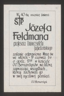 W 40-tą rocznicę śmierci Ś.P. Józefa Feldmana profesora Uniwersytetu Jagiellońskiego zostanie odprawiona Msza św. we wtorek - 17 czerwca b.r. [...]