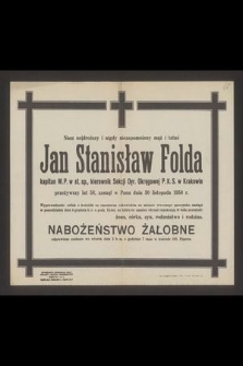 Nasz najdroższy i nigdy niezapomniany mąż i tatuś Jan Stanisław Folda kapitan W.P. w st. spoczynku [...] zasnął w Panu dnia 30 listopada 1950 r. [...]