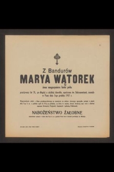 Z Bandurów Marya Wątorek żona inżyniera kolei półn. przeżywszy lat 31 [...] zasnęła w Panu dnia 5-go grudnia 1917 r. [...]