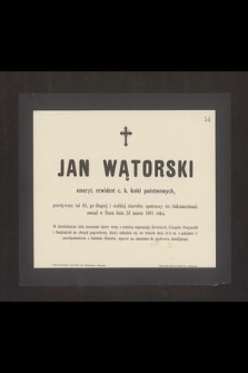 Jan Wątorski emeryt. rewident c. k. kolei państwowych przeżywszy lat 64 [...] zasnął w Panu dnia 23 marca 1901 roku [...]