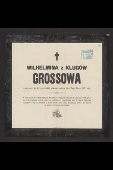 Wilhelmina z Klugów Grossowa [...] zmarła dnia 15-go Marca 1902 roku [...]