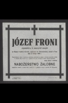 Józef Froni organmistrz, b. nauczyciel muzyki [...] zasnął w Panu dnia 27 lutego 1949 r. [...]