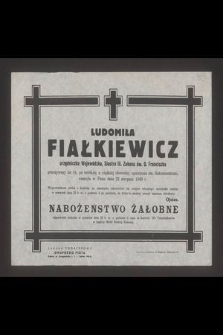 Ludomiła Fiałkiewicz urzędniczka Wojewódzka, Siostra III Zakonu św. O. Franciszka [...] zasnęła w Panu dnia 22 sierpnia 1949 r. [...]