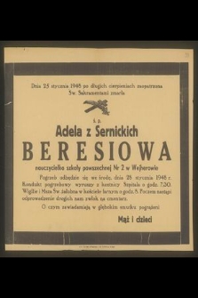 Dnia 25 stycznia 1948 [...] zmarła ś. p. Adela z Sernickich Beresiowa nauczycielka szkoły powszechnej Nr 2 w Wjecherowie [...]