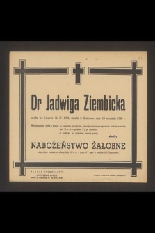 Dr Jadwiga Ziembicka [...] zmarła w Krakowie dnia 13 września 1945 r.