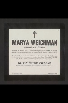 Marya Weichman obywatelka m. Krakowa urodzona w Śremie (W. Ks. Poznańskie), przeżywszy lat 82 [...] zmarła d. 13 marca 1913 r. [...]