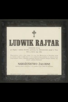 Ludwik Rajtar przeżywszy lat 24 [...] zasnął w Panu dnia 4 marca 1914 roku [...]