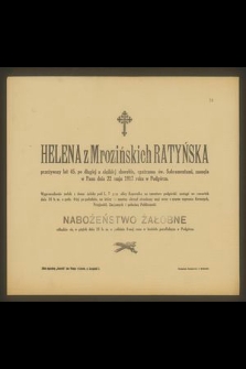 Helena z Mrozińskich Ratyńska przeżywszy lat 45 [...] zasnęła w Panu dnia 22 maja 1917 roku w Podgórzu [...]