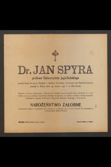 Dr. Jan Spyra profesor Uniwersytetu Jagiellońskiego przeżywszy lat 37 [...] zasnął w Panu dnia 30. marca 1917 r. w Krakowie [...]