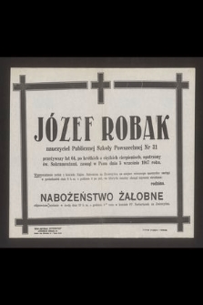 Józef Robak nauczyciel Publicznej Szkoły Powszechnej Nr 31[...] zasnął w Panu dnia 5 września 1947 r. […] na który to smutny obrzęd zaprasza zatroskana rodzina