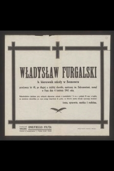 Władysław Furgalski b. kierownik szkoły w Sosnowcu [...] zasnął w Panu dnia 4 kwietnia 1941 r. [...]