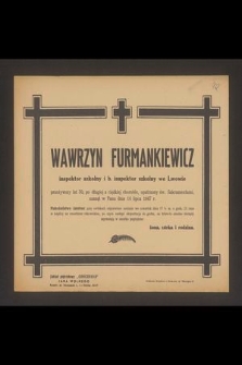 Wawrzyn Furmankiewicz inspektor szkolny i b. inspektor szkolny we Lwowie [...] zasnął w Panu dnia 14 lipca 1947 r. [...]