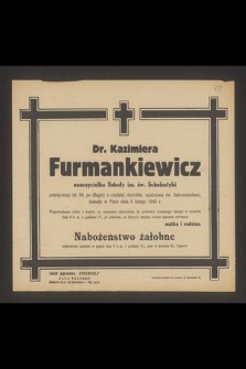 Dr. Kazimiera Furmankiewicz nauczycielka Szkoły im. św. Scholastyki [...] zasnęła w Panu dnia 6 lutego 1945 r. [...]