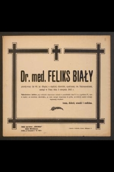 Dr. med. Feliks Biały przeżywszy lat 68 [...] zasnął w Panu dnia 5 sierpnia 1943 r. [...]