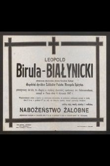 Leopold Birula-Białynicki [...] długoletni dyrektor Zakładów Państw. Monopolu Spirytus. przeżywszy lat 64 [...] zasnął w Panu dnia 4 stycznia 1947 r. [...]