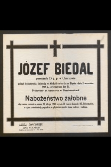 Józef Biedal porucznik 75 p. p. w Chorzowie poległ bohaterską śmiercią w Michałowicach na Śląsku dnia 1 września 1939 r., przeżywszy lat 31 [...] Nabożeństwo żałobne odprawione zostanie w sobotę 17 lutego 1940 [...]