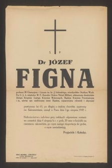 Ś.p. Dra Józef Figna profesor III Gimnazjum i Liceum im. kr. J. Sobieskiego [...] zasnął w Panu dnia 1-go sierpnia 1949 r. [...]