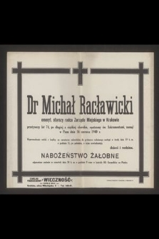 Dr Michał Racławicki emeryt. starszy radca Zarządu Miejskiego w Krakowie [...] zasnął w Panu dnia 16 czerwca 1940 r. [...]