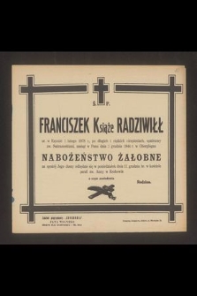 Ś.p. Franciszek Książe Radziwiłł ur. w Rzymie 1 lutego 1878 r., [...] zasnął w Panu dnia 1 grudnia 1944 w Oberglogau [...]