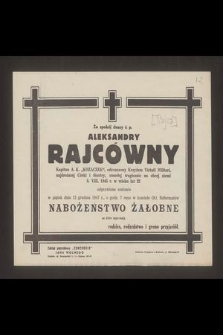 Za spokój duszy ś. p. Aleksandry Rajcówny kapitan A.K. „Kozaczek”, odznaczony krzyżem Virtuti Militari [...] zmarłej tragicznie na obcej ziemi 5 VIII 1945 r. [...]