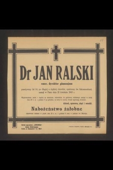 Dr Jan Ralski emer. dyrektor gimnazjum [...] zasnął w Panu dnia 25 kwietnia 1943 r. [...]