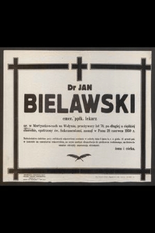 Dr Jan Bielawski emer. ppłk. lekarz ur. w Martyszkowcach na Wołyniu, przeżywszy lat 79 [...] zasnął w Panu dnia 29 czerwca 1950 r. [...]
