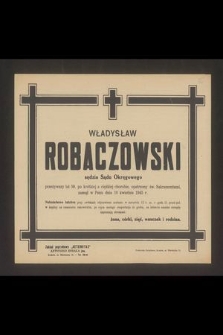 Władysław Robaczowski sędzia Sądu Okręgowego [...] zasnął w Panu dnia 10 kwietnia 1945 r. [...]