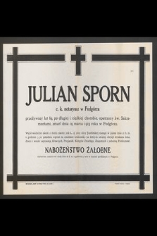 Julian Sporn c. k. notaryusz w Podgórzu przeżywszy lat 69 [...] zmarł dnia 19 marca 1913 roku w Podgórzu [...]