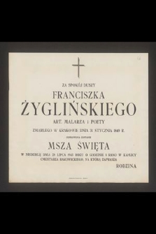 Za spokój duszy Franciszka Żyglińskiego art. malarza i poety zmarłego w Krakowie dnia 31 stycznia 1849 r. odprawiona zostanie msza święta w niedzielę dnia 25 lipca 1943 roku [...]