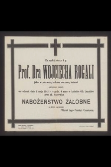 Za spokój duszy ś.p. Prof. Dra Wojciecha Rogali jako w pierwszą bolesną rocznicę śmierci odprawione zostanie we wtorek dnia 4 maja 1948 r. [...] nabożeństwo żałobne [...]