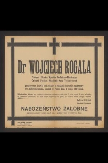 Dr Wojciech Rogala Profesor i Dziekan Wydziału Geologiczno-Mierniczego, Członek Polskiej Akademii Nauk Technicznych [...] zasnął w Panu dnia 4 maja 1947 roku [...]