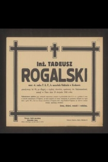 Inż. Tadeusz Rogalski emer. st. radca P.K.P., b. naczelnik Oddziału w Krakowie [...] zasnął w Panu dnia 19 sierpnia 1944 roku [...]