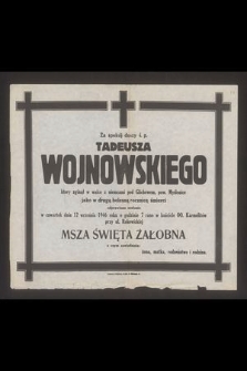 Za spokój duszy ś. p. Tadeusza Wojnowskiego [...] jako w drugą bolesną rocznicę śmierci odprawione zostanie we czwartek dnia 12 września 1946 roku [...] nabożeństwo żałobne [...]