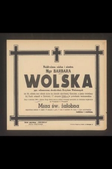 Najdroższa córka i siostra Mgr Barbara Wolska [...], oddała swe młode życie [...] 17 sierpnia 1944 r. w powstaniu warszawskim : dnia 6 kwietnia 1945 r. złożono Drogi Skarb [...] na Powązkach w Warszawie [...]